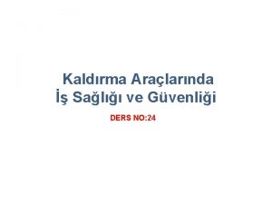 Kaldrma Aralarnda Sal ve Gvenlii DERS NO 24