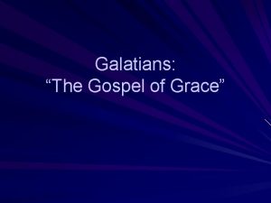 Galatians The Gospel of Grace Galatians 1 1