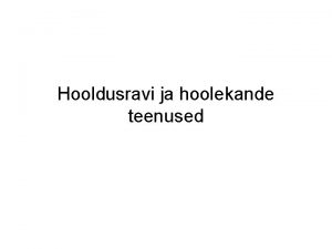 Hooldusravi ja hoolekande teenused Phiprobleemiks eakate teenused Hooldusravi