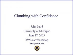 Chunking with Confidence John Laird University of Michigan