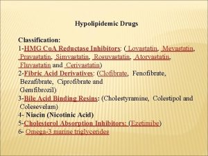 Hypolipidemic Drugs Classification 1 HMG Co A Reductase