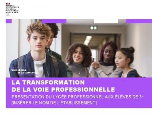 LA TRANSFORMATION DE LA VOIE PROFESSIONNELLE PRSENTATION DU