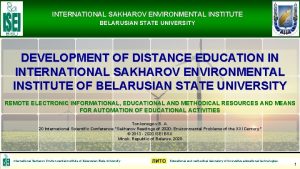 INTERNATIONAL SAKHAROV ENVIRONMENTAL INSTITUTE BELARUSIAN STATE UNIVERSITY DEVELOPMENT