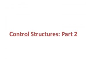 Control Structures Part 2 Outline Introduction Essentials of