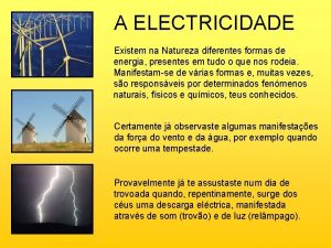 A ELECTRICIDADE Existem na Natureza diferentes formas de