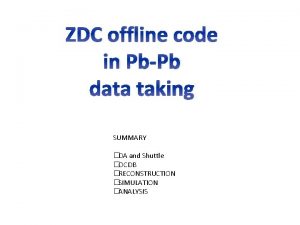 ZDC offline code in PbPb data taking SUMMARY