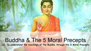 Buddha The 5 Moral Precepts LO To understand