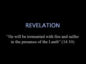REVELATION He will be tormented with fire and