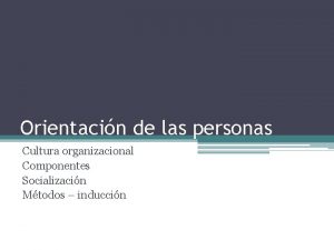 Orientacin de las personas Cultura organizacional Componentes Socializacin