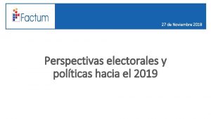 27 de Noviembre 2018 Perspectivas electorales y polticas