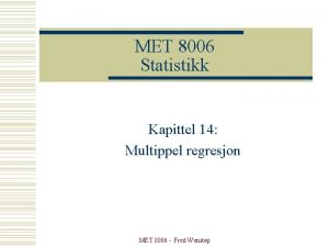 MET 8006 Statistikk Kapittel 14 Multippel regresjon MET