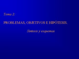 Tema 2 PROBLEMAS OBJETIVOS E HIPTESIS Sntesis y