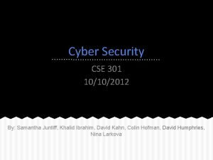 Cyber Security CSE 301 10102012 By Samantha Juntiff