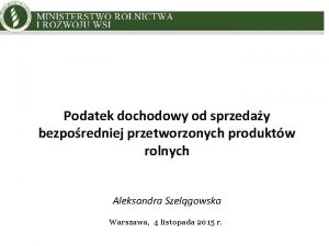 MINISTRY OF AGRICULTURE AND RURAL DEVELOPMENT Podatek dochodowy