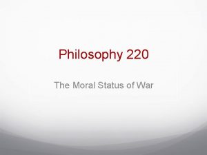 Philosophy 220 The Moral Status of War Whats