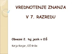 VREDNOTENJE ZNANJA V 7 RAZREDU Obvezni 2 tuj