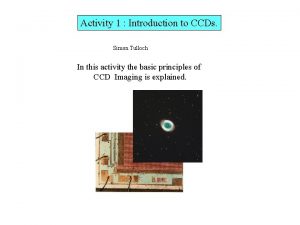 Activity 1 Introduction to CCDs Simon Tulloch In