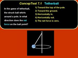 Concep Test 7 1 Tetherball In the game