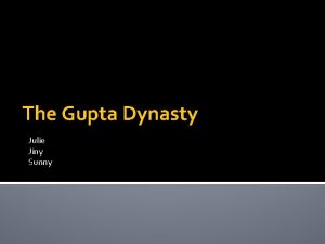 The Gupta Dynasty Julie Jiny Sunny The Gupta