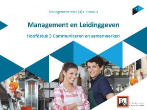 Management en Leidinggeven Hoofdstuk 5 Communiceren en samenwerken
