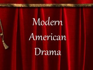 Modern American Drama Modern American Drama Realism is