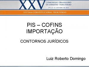 PIS COFINS IMPORTAO CONTORNOS JURDICOS Luiz Roberto Domingo