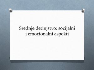 Srednje detinjstvo socijalni i emocionalni aspekti Kompetentnost naspram