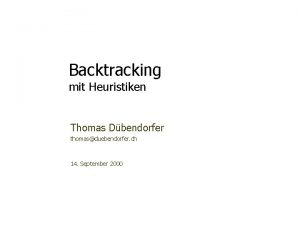 Backtracking mit Heuristiken Thomas Dbendorfer thomasduebendorfer ch 14