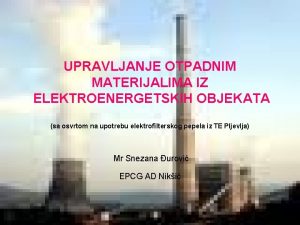 UPRAVLJANJE OTPADNIM MATERIJALIMA IZ ELEKTROENERGETSKIH OBJEKATA sa osvrtom