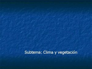 Subtema Clima y vegetacin ELEMENTOS FSICOS LA LITOSFERA