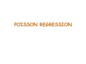 POISSON REGRESSION 1 Models for counts The Poisson