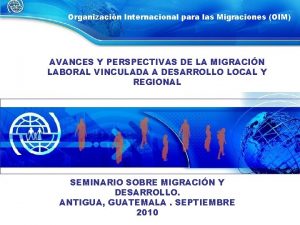 Organizacin Internacional para las Migraciones OIM AVANCES Y