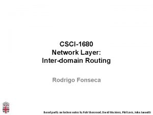 CSCI1680 Network Layer Interdomain Routing Rodrigo Fonseca Based