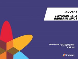 INDOSAT LAYANAN JASA BERBASIS MPLS Media Gathering MPLS