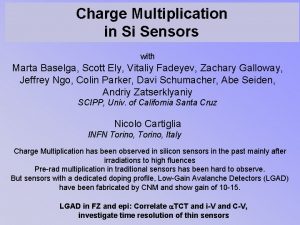 Charge Multiplication Hartmut Sadrozinski in Si F W