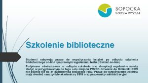 Szkolenie biblioteczne Studenci nabywaj prawo do wypoyczania ksiek