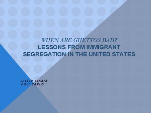 WHEN ARE GHETTOS BAD LESSONS FROM IMMIGRANT SEGREGATION