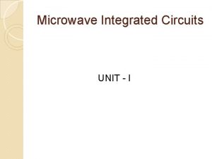 Microwave Integrated Circuits UNIT I Microwave Integrated Circuits