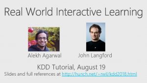 Alekh Agarwal John Langford KDD Tutorial August 19