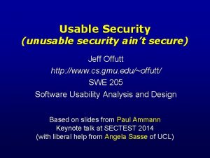 Usable Security unusable security aint secure Jeff Offutt