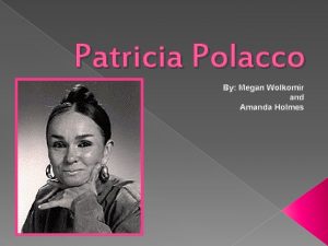 Patricia Polacco By Megan Wolkomir and Amanda Holmes