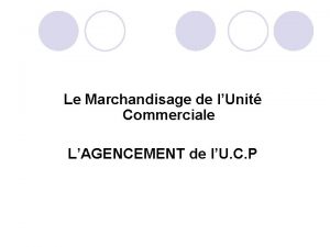 Le Marchandisage de lUnit Commerciale LAGENCEMENT de lU