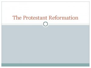 The Protestant Reformation The Protestant Reformation Started in