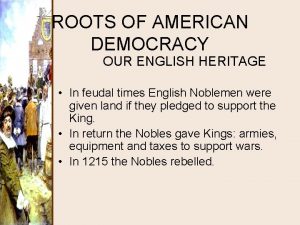 ROOTS OF AMERICAN DEMOCRACY OUR ENGLISH HERITAGE In