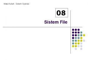 Mata Kuliah Sistem Operasi 08 Sistem File Sistem