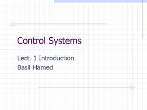 Control Systems Lect 1 Introduction Basil Hamed Introduction