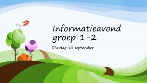 Informatieavond groep 1 2 Dinsdag 13 september Wie