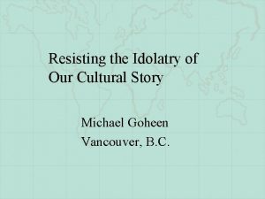Resisting the Idolatry of Our Cultural Story Michael