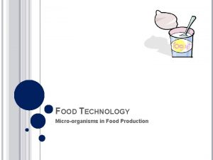 FOOD TECHNOLOGY Microorganisms in Food Production FOOD SAFETY