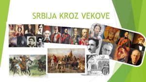 SRBIJA KROZ VEKOVE ISTORIJA SRBIJE Istorija Srbije u
